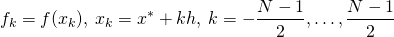 \[    f_k = f(x_k),\: x_k = x^*+kh,\: k=-\frac{N-1}{2},\dots,\frac{N-1}{2} \]